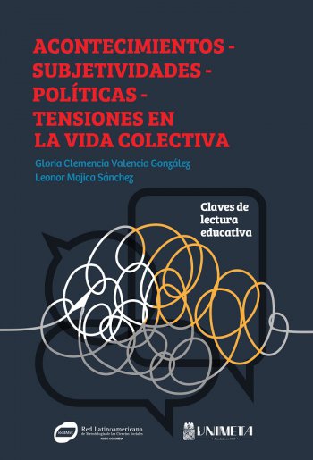 ACONTECIMIENTOS - SUBJETIVIDADES - POLÍTICAS - TENSIONES EN LA VIDA COLECTIVA